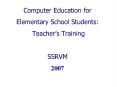 Computer Education for Elementary School Students: Teachers Training SSRVM 2007
