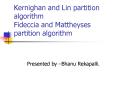 Kernighan and Lin partition algorithm Fideccia and Mattheyses partition algorithm