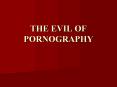 THE EVIL OF PORNOGRAPHY