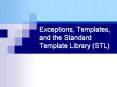 Exceptions, Templates, and the Standard Template Library STL