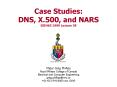 Case Studies: DNS, X'500, and NARS EEE465 1999 Lecture 38