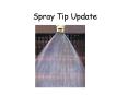 Spray Tip Update