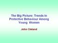 The Big Picture: Trends In Protective Behaviour Among Young Women