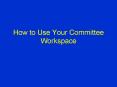 How to Use Your Committee Workspace