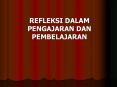 REFLEKSI DALAM PENGAJARAN DAN PEMBELAJARAN