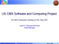 US CMS Software and Computing Project US CMS Collaboration Meeting at FSU, May 2002