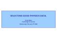 SELECTING GOOD PHYSICS DATA'