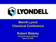 Merrill Lynch Chemical Conference Robert Blakely Chief Financial Officer March 20, 2002