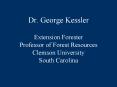 Dr' George Kessler Extension Forester Professor of Forest Resources Clemson University South Carolin