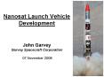Nanosat Launch Vehicle Development John Garvey Garvey Spacecraft Corporation 07 November 2008