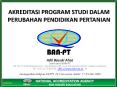 AKREDITASI PROGRAM STUDI DALAM PERUBAHAN PENDIDIKAN PERTANIAN