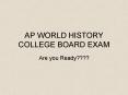 AP WORLD HISTORY COLLEGE BOARD EXAM