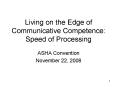Living on the Edge of Communicative Competence: Speed of Processing