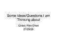 Some IdeasQuestions I am Thinking about