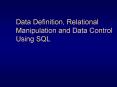 Data Definition, Relational Manipulation and Data Control Using SQL