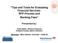 Tips and Tools for Evaluating Financial Services: RFP Process and Banking Fees Presented by: Aimee B