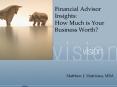 Financial Advisor Insights: How Much is Your Business Worth