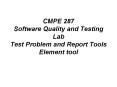 CMPE 287 Software Quality and Testing Lab Test Problem and Report Tools Element tool