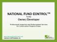 NATIONAL FUND CONTROL For the OwnerDeveloper Professional Inspection and Disbursement Services for C