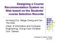 Designing a Course Recommendation System on Web based on the Students course Selection Records