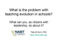 What is the problem with teaching evolution in schools What can you, as citizens with leadership, do