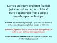 Do you know how important football what we call soccer is in Africa Heres a paragraph from a sample