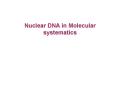 Nuclear DNA in Molecular systematics