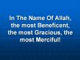In The Name Of Allah, the most Beneficent, the most Gracious, the most Merciful