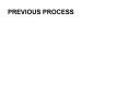 PREVIOUS PROCESS