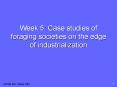 Week 5: Case studies of foraging societies on the edge of industrialization