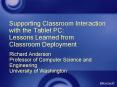 Supporting Classroom Interaction with the Tablet PC: Lessons Learned from Classroom Deployment