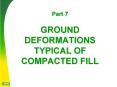 Part 7 GROUND DEFORMATIONS TYPICAL OF COMPACTED FILL
