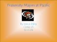 Fraternity Majors at Pacific By Jessica Daley Comp 25 12904