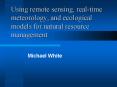 Using remote sensing, realtime meteorology, and ecological models for natural resource management