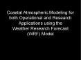 Coastal Atmospheric Modeling for both Operational and Research Applications using the Weather Resear