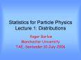 Statistics for Particle Physics Lecture 1: Distributions