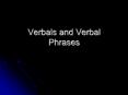 Verbals and Verbal Phrases