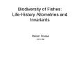 Biodiversity of Fishes: LifeHistory Allometries and Invariants