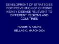 DEVELOPMENT OF STRATEGIES FOR PREVENTION OF CHRONIC KIDNEY DISEASE RELEVENT TO DIFFERENT REGIONS AND