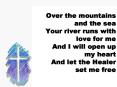 Over the mountains and the sea Your river runs with love for me And I will open up my heart And let