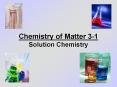 Chemistry of Matter 31 Solution Chemistry