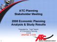 ATC Planning Stakeholder Meeting 2008 Economic Planning Analysis