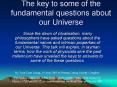 The key to some of the fundamental questions about our Universe