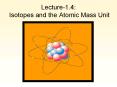 Lecture1'4: Isotopes and the Atomic Mass Unit