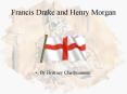 Francis Drake and Henry Morgan