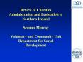 Review of Charities Administration and Legislation in Northern Ireland Seamus Murray Voluntary and C