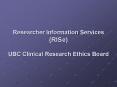 Researcher Information Services RISe UBC Clinical Research Ethics Board