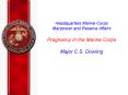 Headquarters Marine Corps Manpower and Reserve Affairs Pregnancy In the Marine Corps Major C'S' Dowl