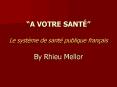 A VOTRE SANT Le systme de sant publique franais By Rhieu Mellor