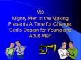 M3 Mighty Men in the Making Presents A Time for Change: Gods Design for Young and Adult Men